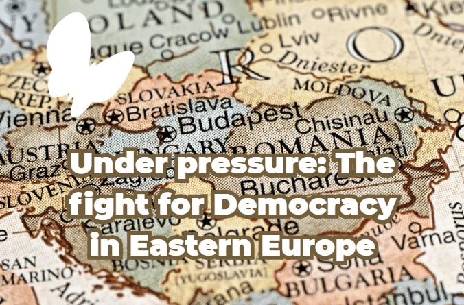 Under pressure: The fight for Democracy in Eastern Europe